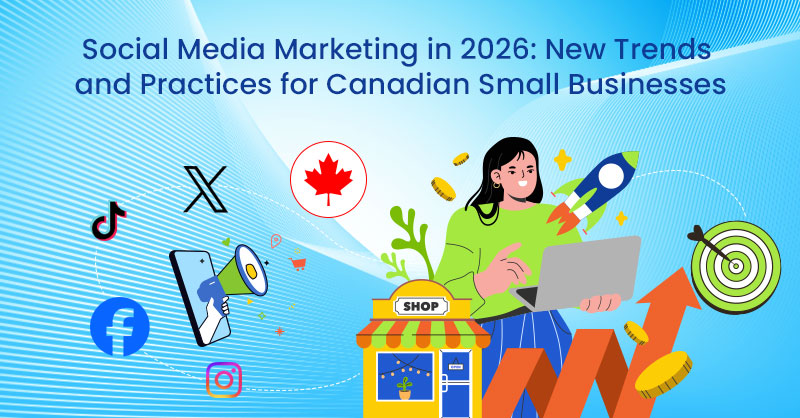 Social Media Marketing in 2026: New Trends and Practices for Canadian ...