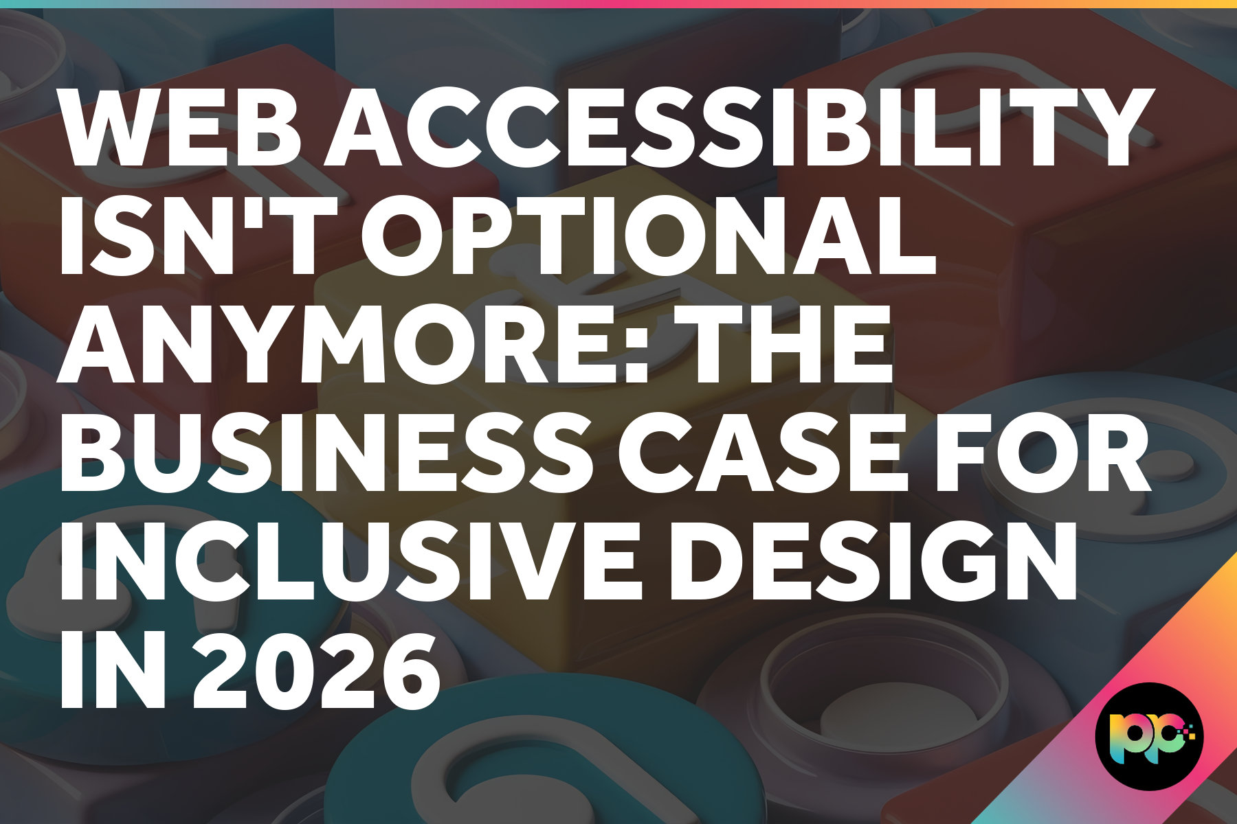 Web Accessibility Isn’t Optional Anymore: The Business Case for ...