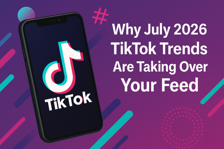 Why July 2026 TikTok Trends Are Taking Over Your Feed